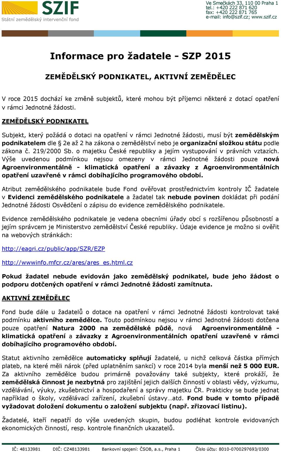 219/2000 Sb. majetku České republiky a jejím vystupvání v právních vztazích.