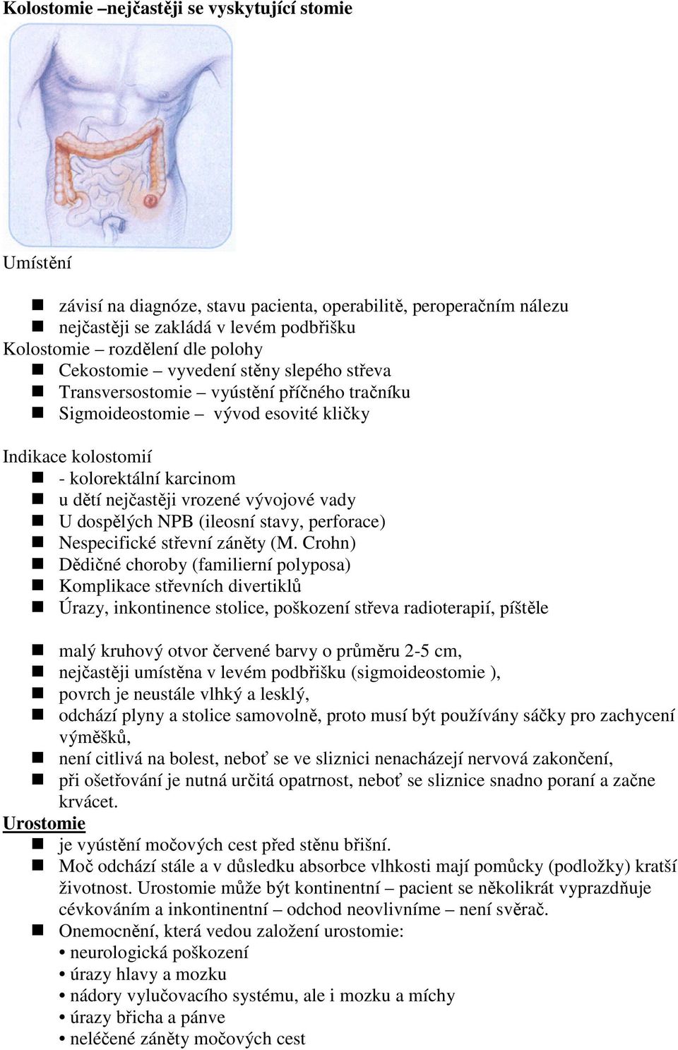 vývojové vady U dospělých NPB (ileosní stavy, perforace) Nespecifické střevní záněty (M.