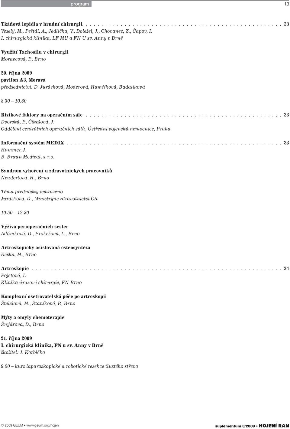 30 10.30 Rizikové faktory na operačním sále................................................... 33 Dvorská, P., Čikešová, J.