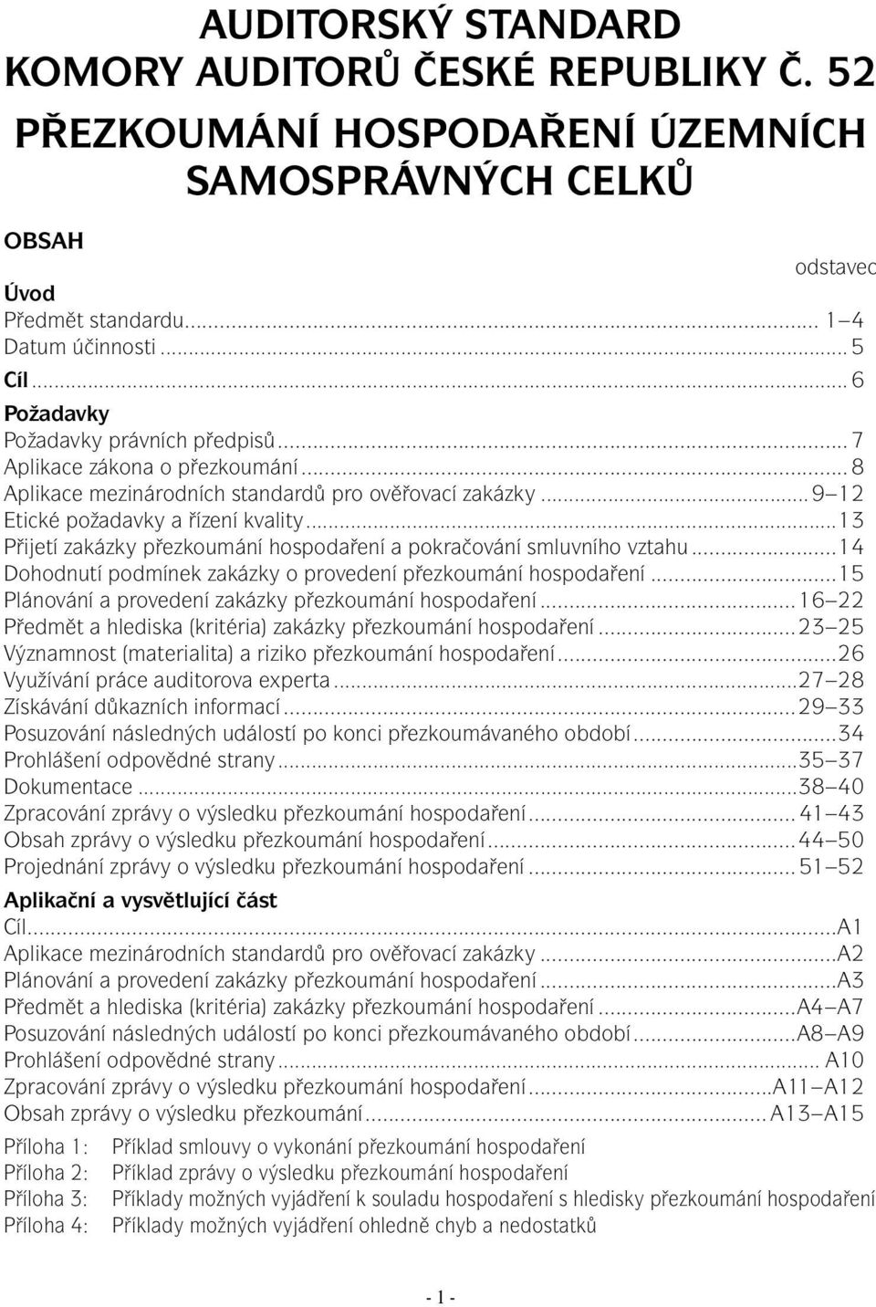 ..13 Přijetí zakázky přezkoumání hospodaření a pokračování smluvního vztahu...14 Dohodnutí podmínek zakázky o provedení přezkoumání hospodaření.
