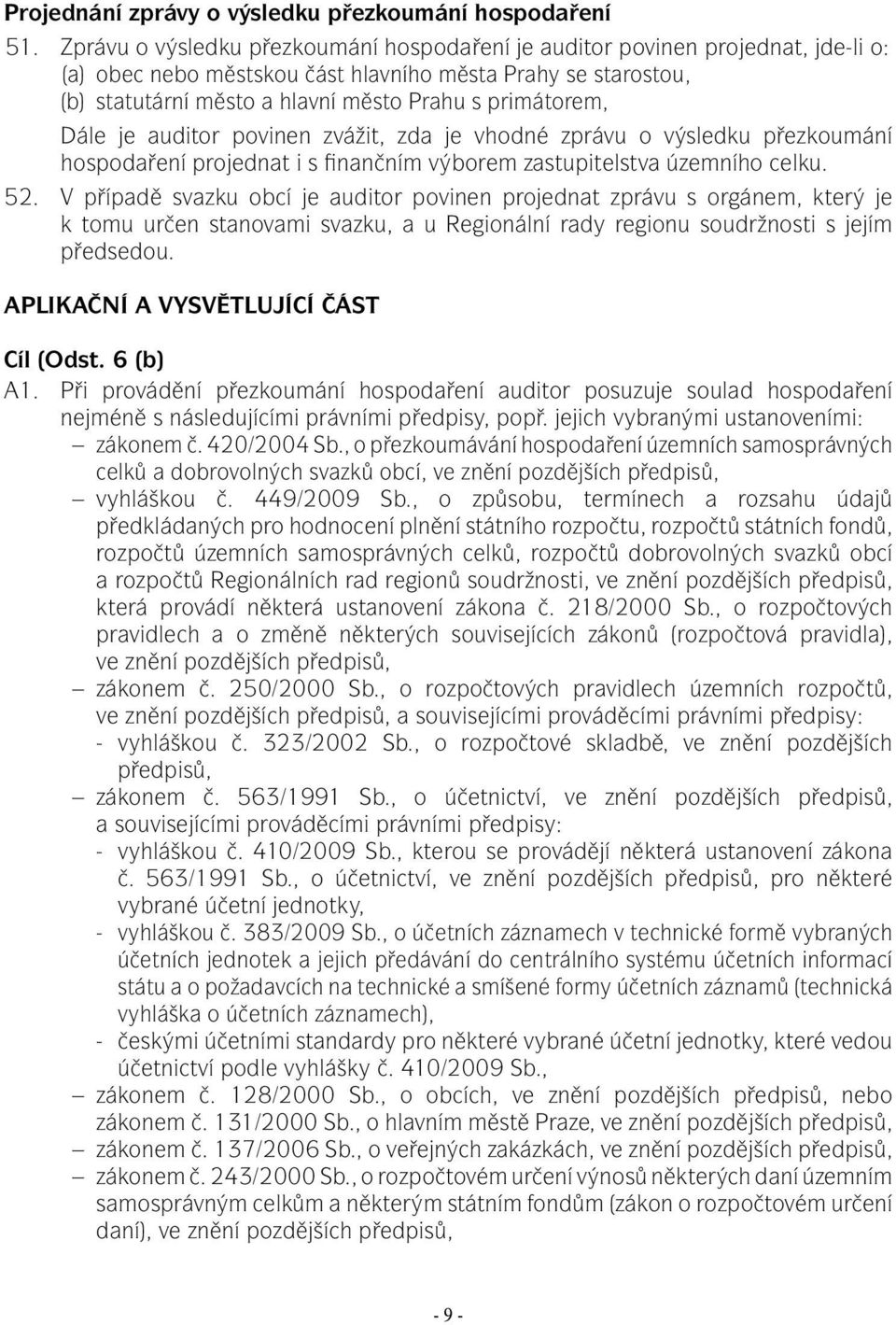 primátorem, Dále je auditor povinen zvážit, zda je vhodné zprávu o výsledku přezkoumání hospodaření projednat i s finančním výborem zastupitelstva územního celku. 52.
