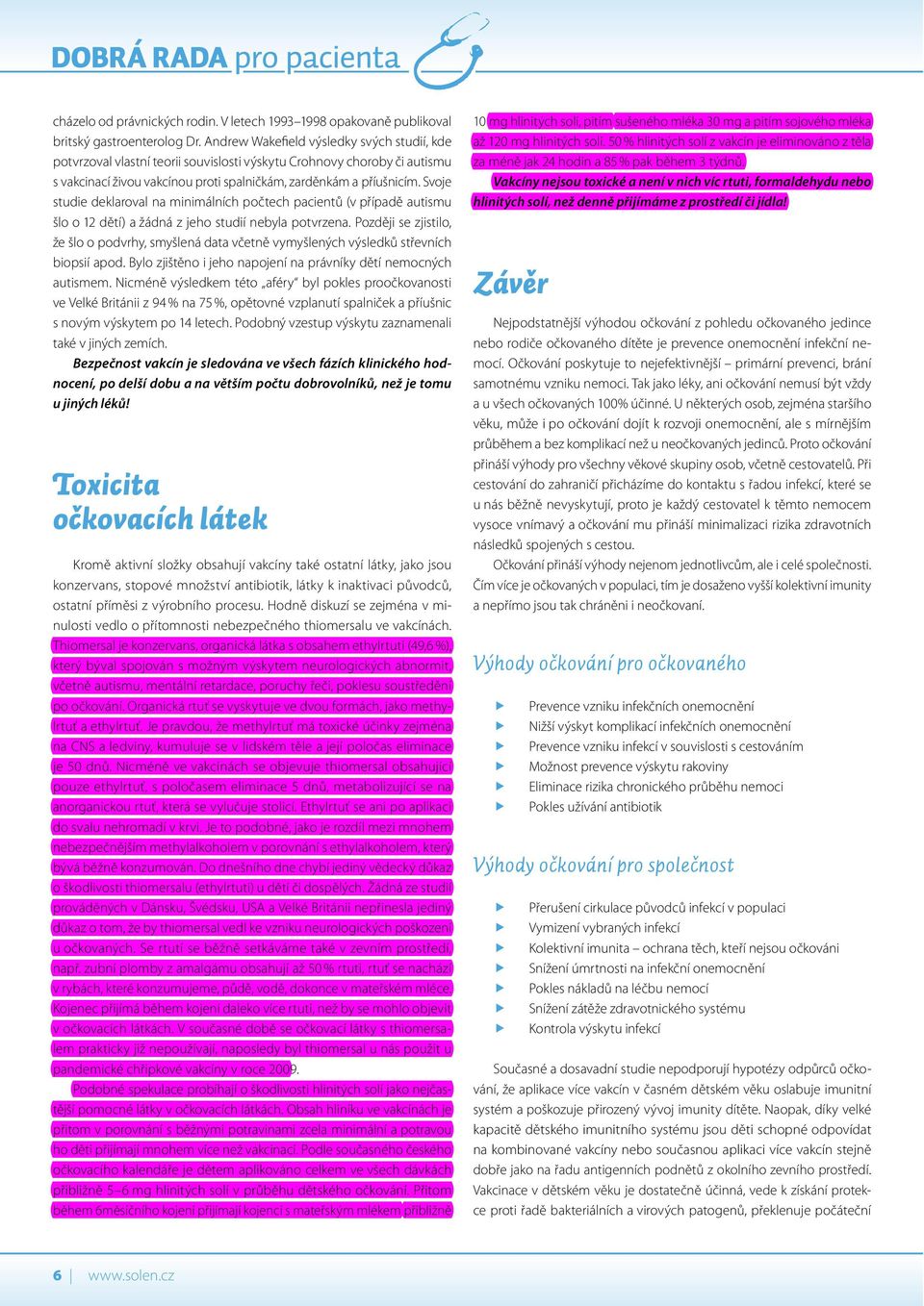 Svoje studie deklaroval na minimálních počtech pacientů (v případě autismu šlo o 12 dětí) a žádná z jeho studií nebyla potvrzena.