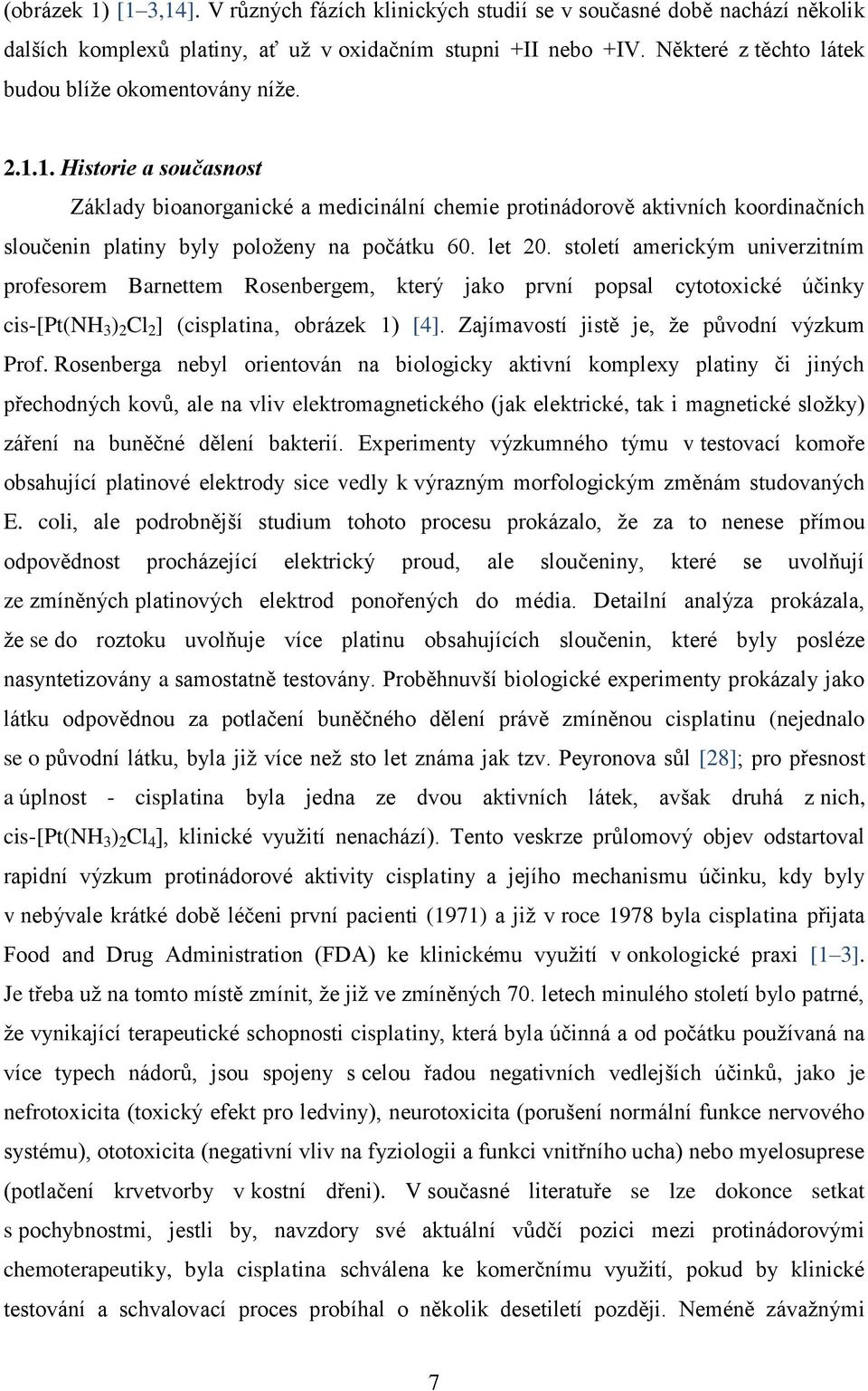 1. Historie a současnost Základy bioanorganické a medicinální chemie protinádorově aktivních koordinačních sloučenin platiny byly položeny na počátku 60. let β0.