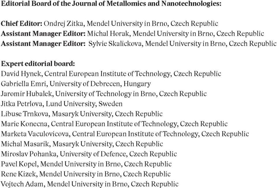 Republic Gabriella Emri, University of Debrecen, Hungary Jaromir Hubalek, University of Technology in Brno, Czech Republic Jitka Petrlova, Lund University, Sweden Libuse Trnkova, Masaryk University,