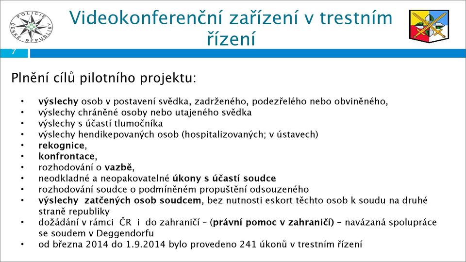 neopakovatelné úkony s účastí soudce rozhodování soudce o podmíněném propuštění odsouzeného výslechy zatčených osob soudcem, bez nutnosti eskort těchto osob k soudu na druhé