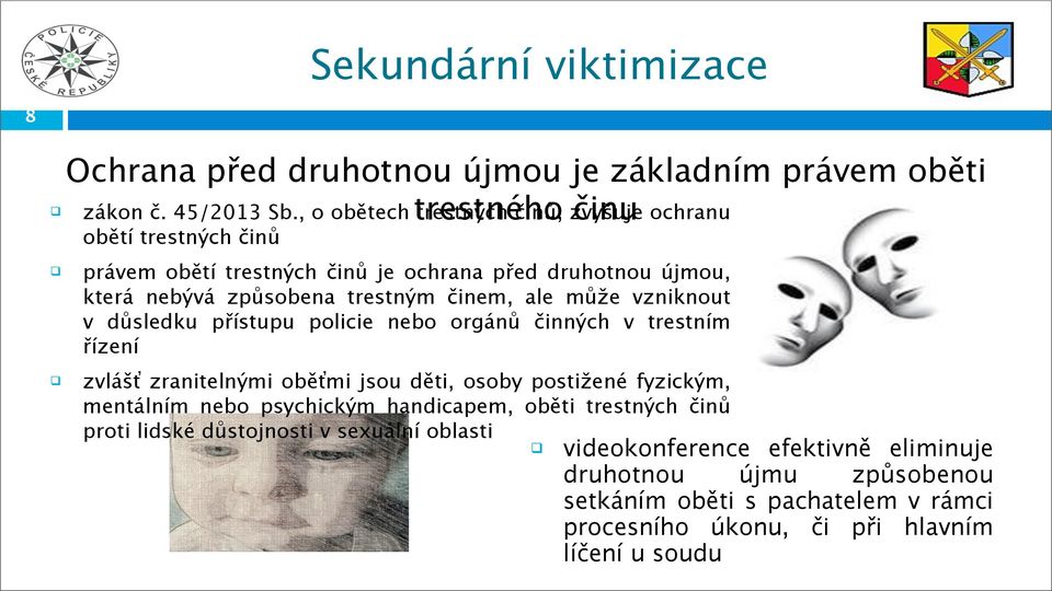 trestným činem, ale může vzniknout v důsledku přístupu policie nebo orgánů činných v trestním řízení zvlášť zranitelnými oběťmi jsou děti, osoby postižené fyzickým,