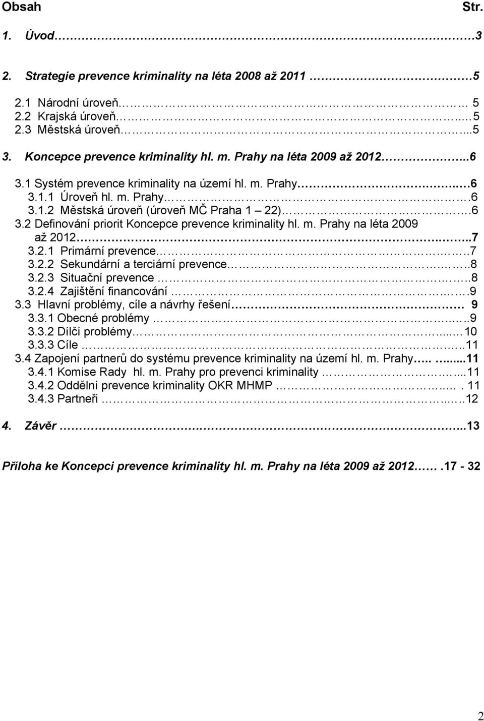 m. Prahy na léta 2009 až 2012...7 3.2.1 Primární prevence...7 3.2.2 Sekundární a terciární prevence...8 3.2.3 Situační prevence...8 3.2.4 Zajištění financování..9 3.