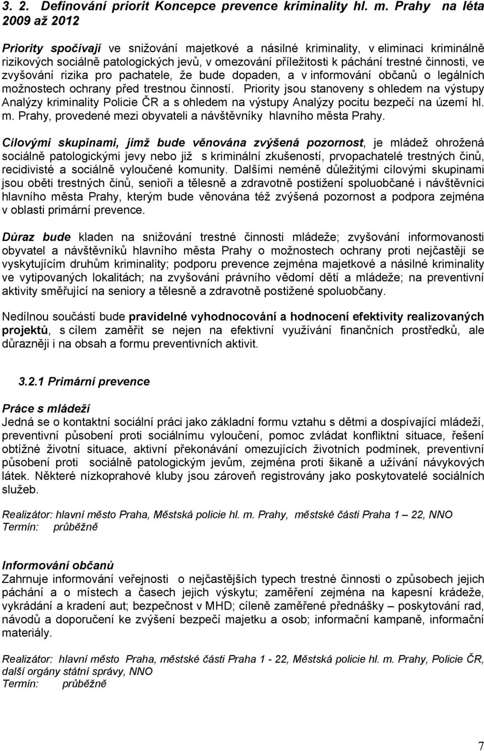 činnosti, ve zvyšování rizika pro pachatele, že bude dopaden, a v informování občanů o legálních možnostech ochrany před trestnou činností.