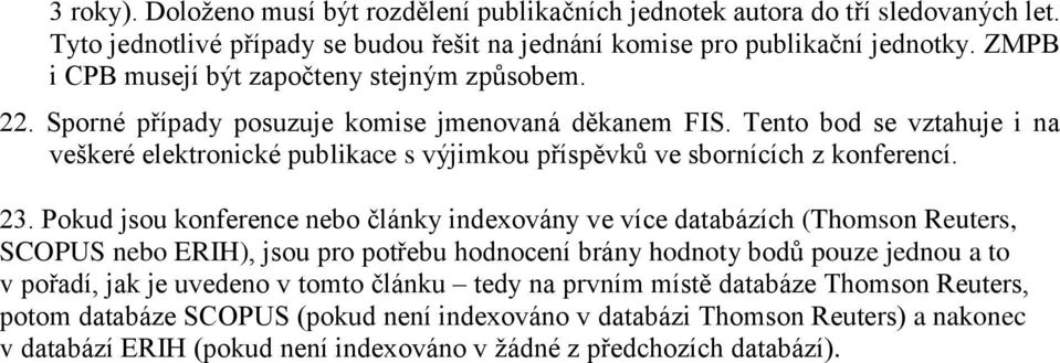 Tento bod se vztahuje i na veškeré elektronické publikace s výjimkou příspěvků ve sbornících z konferencí. 23.