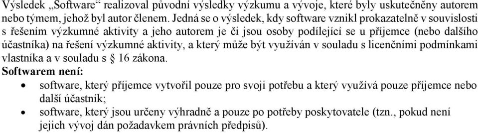 účastníka) na řešení výzkumné aktivity, a který může být využíván v souladu s licenčními podmínkami vlastníka a v souladu s 16 zákona.