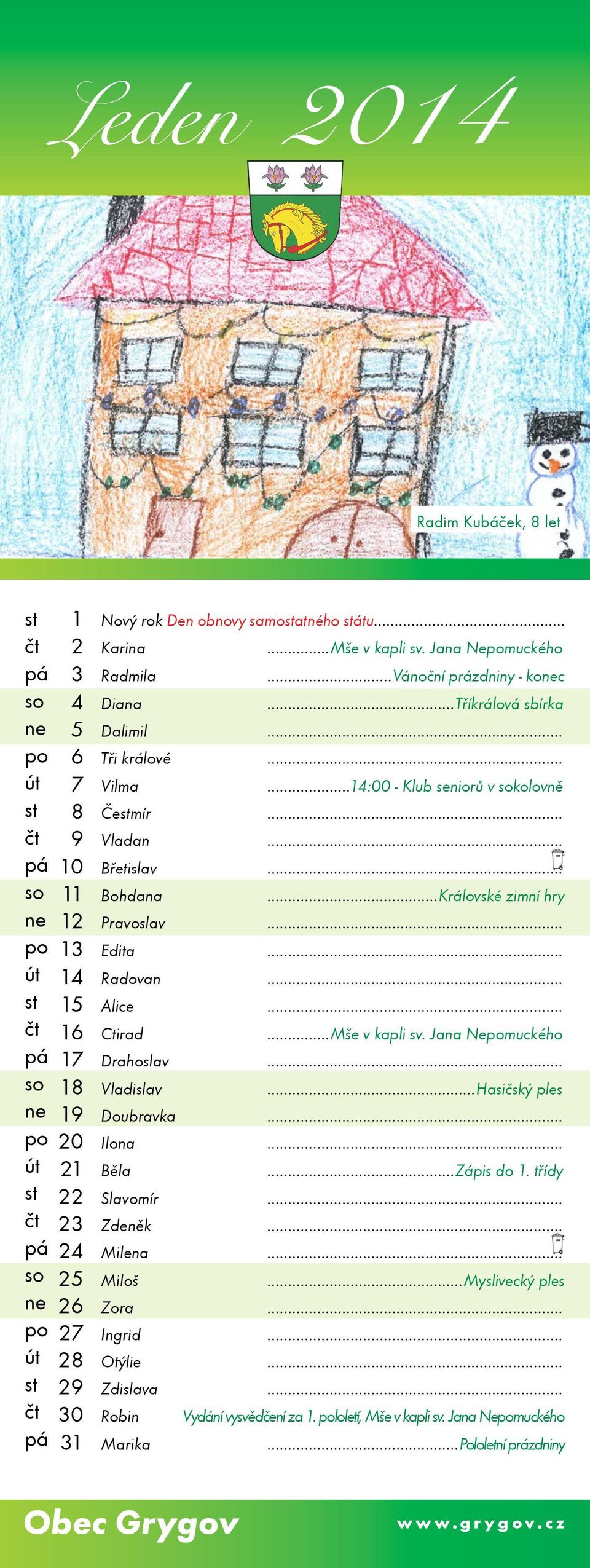.. 16 Ctirad...Mše v kapli sv. Jana Nemuckého 17 Drahoslav... 18 Vladislav...Hasičský ples 19 Doubravka... 20 Ilona... 21 Běla...Zápis do 1. třídy 22 Slavomír... 23 Zdeněk... 24 Milena.