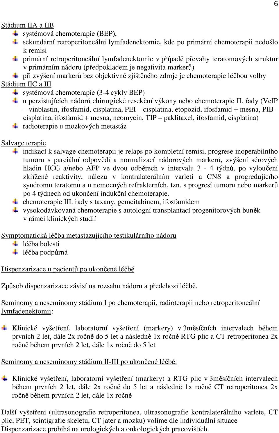 chemoterapie (3-4 cykly BEP) u perzistujících nádorů chirurgické resekční výkony nebo chemoterapie II.