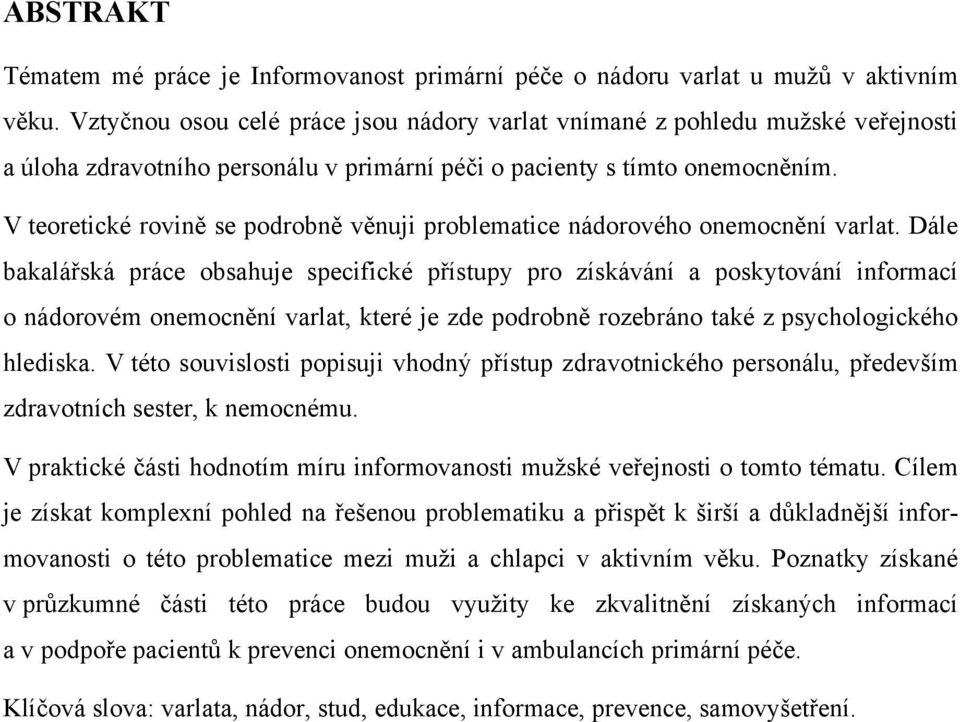 V teoretické rovině se podrobně věnuji problematice nádorového onemocnění varlat.