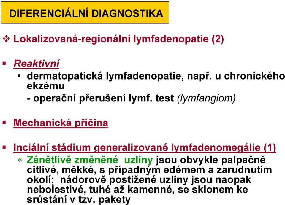 test (lymfangiom) Mechanická příčina Inciální stádium generalizované lymfadenomegálie (1) Zánětlivě změněné uzliny