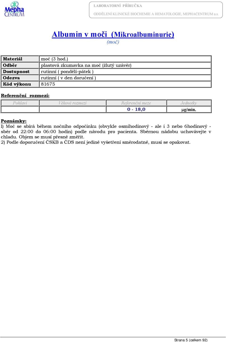 l) Moč se sbírá během nočního odpočinku (obvykle osmihodinový - ale i 3 nebo 6hodinový - sběr od 22:00 do 06:00