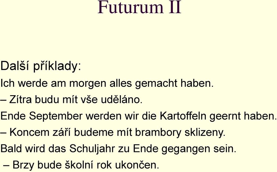 Ende September werden wir die Kartoffeln geernt haben.