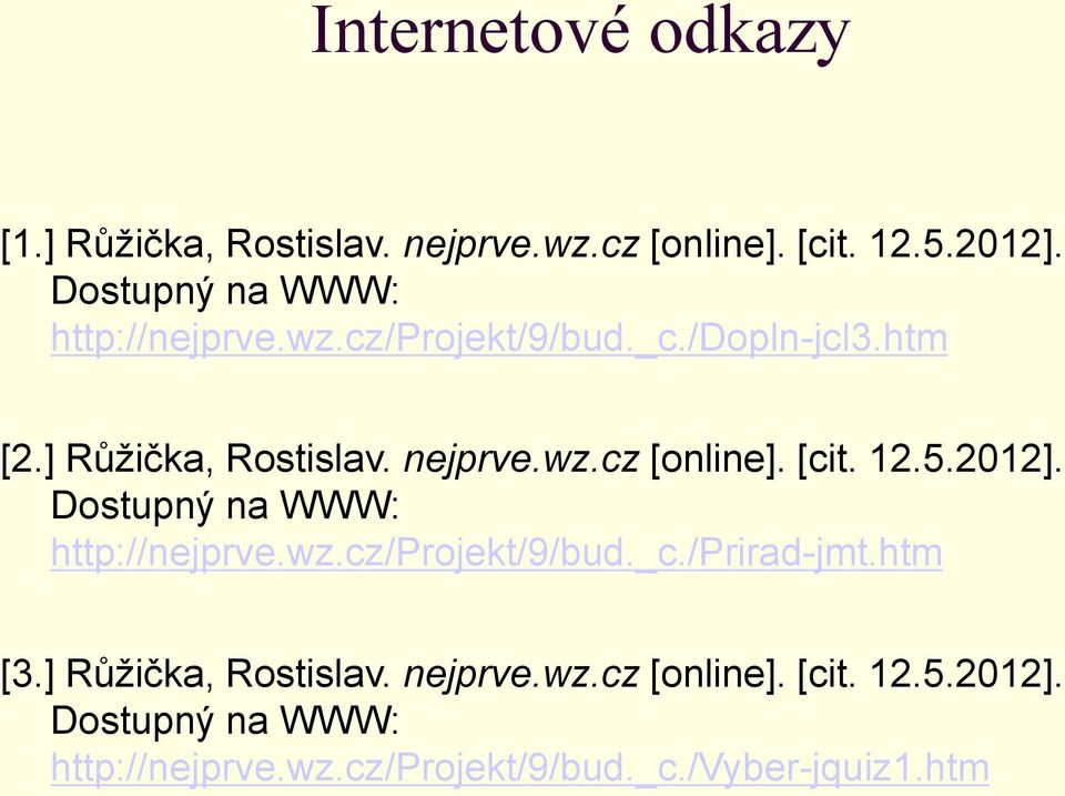 [cit. 12.5.2012]. Dostupný na WWW: http://nejprve.wz.cz/projekt/9/bud._c./prirad-jmt.htm [3.