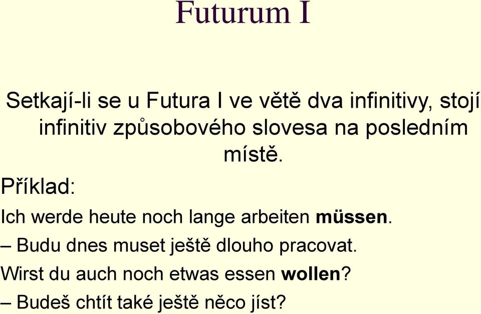 Příklad: Ich werde heute noch lange arbeiten müssen.