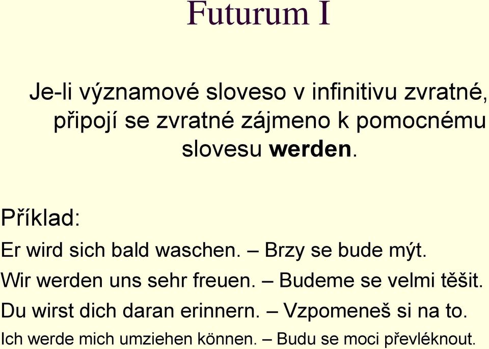 Brzy se bude mýt. Wir werden uns sehr freuen. Budeme se velmi těšit.