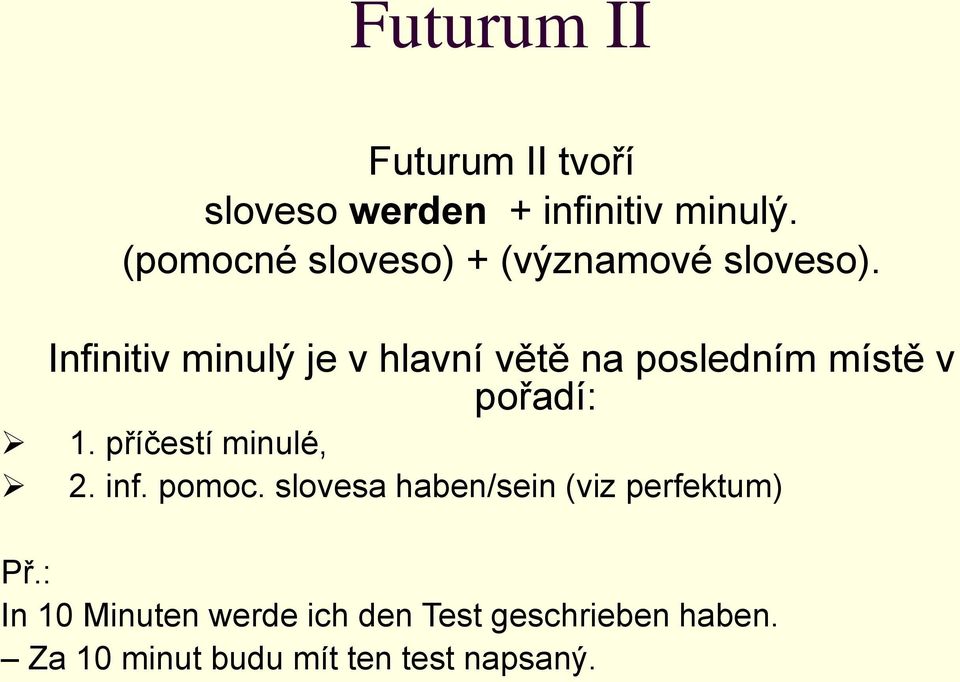 Infinitiv minulý je v hlavní větě na posledním místě v pořadí: 1.