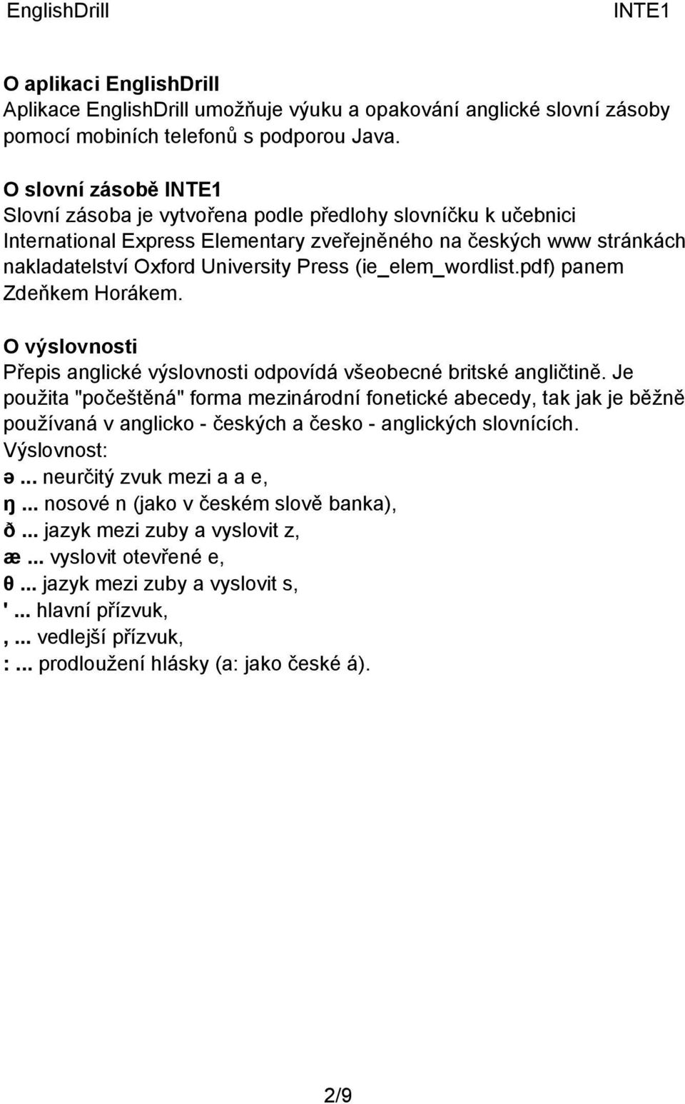 (ie_elem_wordlist.pdf) panem Zdeňkem Horákem. O výslovnosti Přepis anglické výslovnosti odpovídá všeobecné britské angličtině.