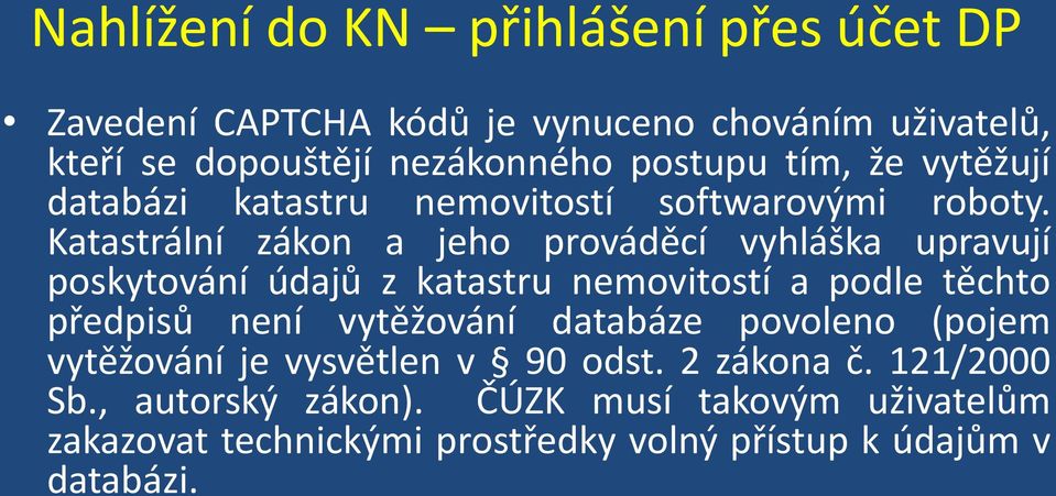 Katastrální zákon a jeho prováděcí vyhláška upravují poskytování údajů z katastru nemovitostí a podle těchto předpisů není vytěžování