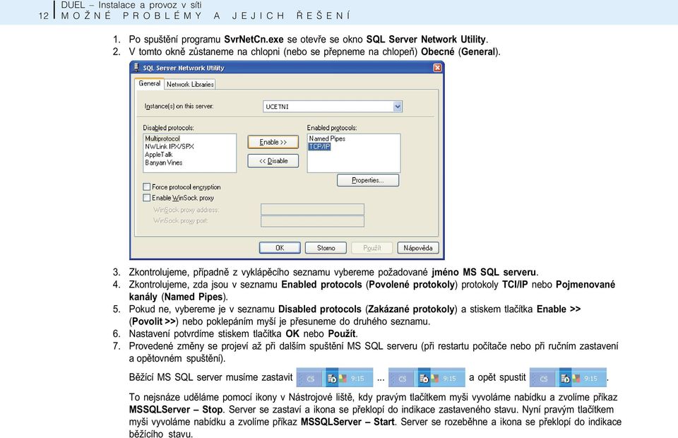 Zkontrolujeme, zda jsou v seznamu Enabled protocols (Povolené protokoly) protokoly TCI/IP nebo Pojmenované kanály (Named Pipes). 5.