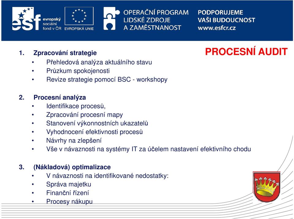 Procesní analýza Identifikace procesů, Zpracování procesní mapy Stanovení výkonnostních ukazatelů Vyhodnocení
