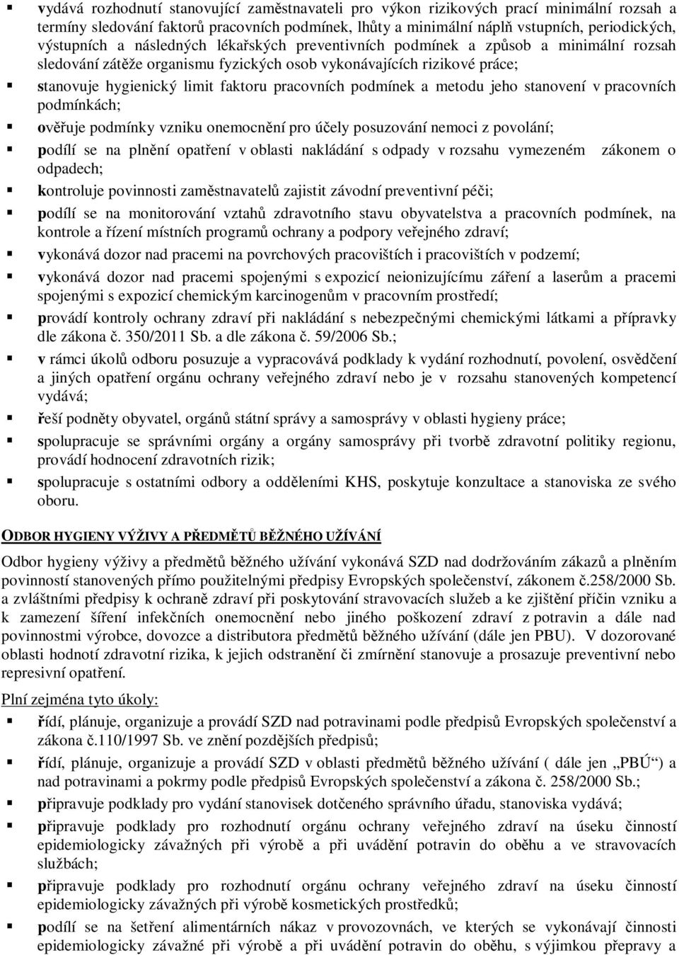 podmínek a metodu jeho stanovení v pracovních podmínkách; o uje podmínky vzniku onemocn ní pro ú ely posuzování nemoci z povolání; podílí se na pln ní opat ení v oblasti nakládání s odpady v rozsahu