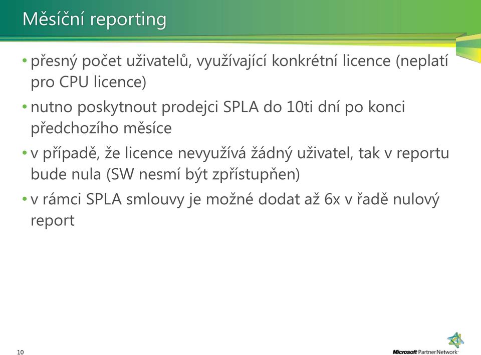 měsíce v případě, že licence nevyužívá žádný uživatel, tak v reportu bude nula (SW