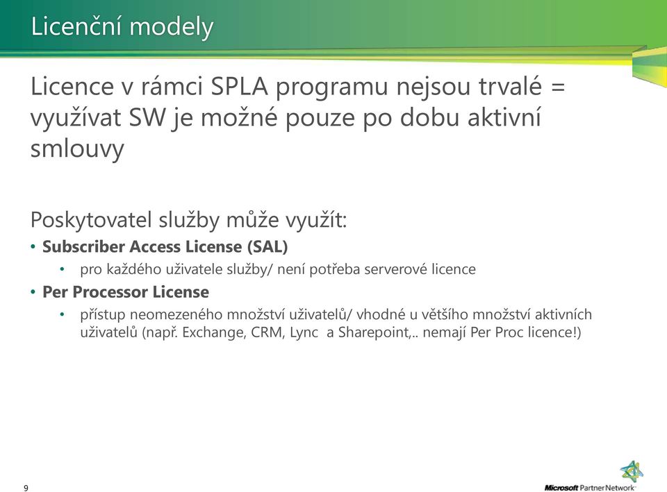 není potřeba serverové licence Per Processor License přístup neomezeného množství uživatelů/ vhodné u