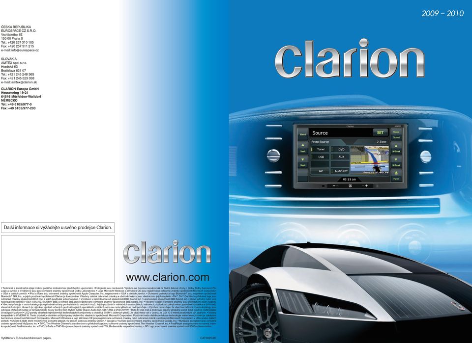 : +49 6105/977-0 ax: +49 6105/977-200 Další informace si vyžádejte u svého prodejce Clarion. Technické a konstrukční údaje mohou podléhat změnám bez předchozího upozornění. otografie jsou nezávazné.