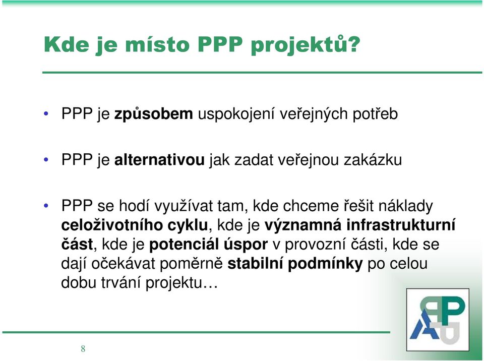 zakázku PPP se hodí využívat tam, kde chceme řešit náklady celoživotního cyklu, kde je