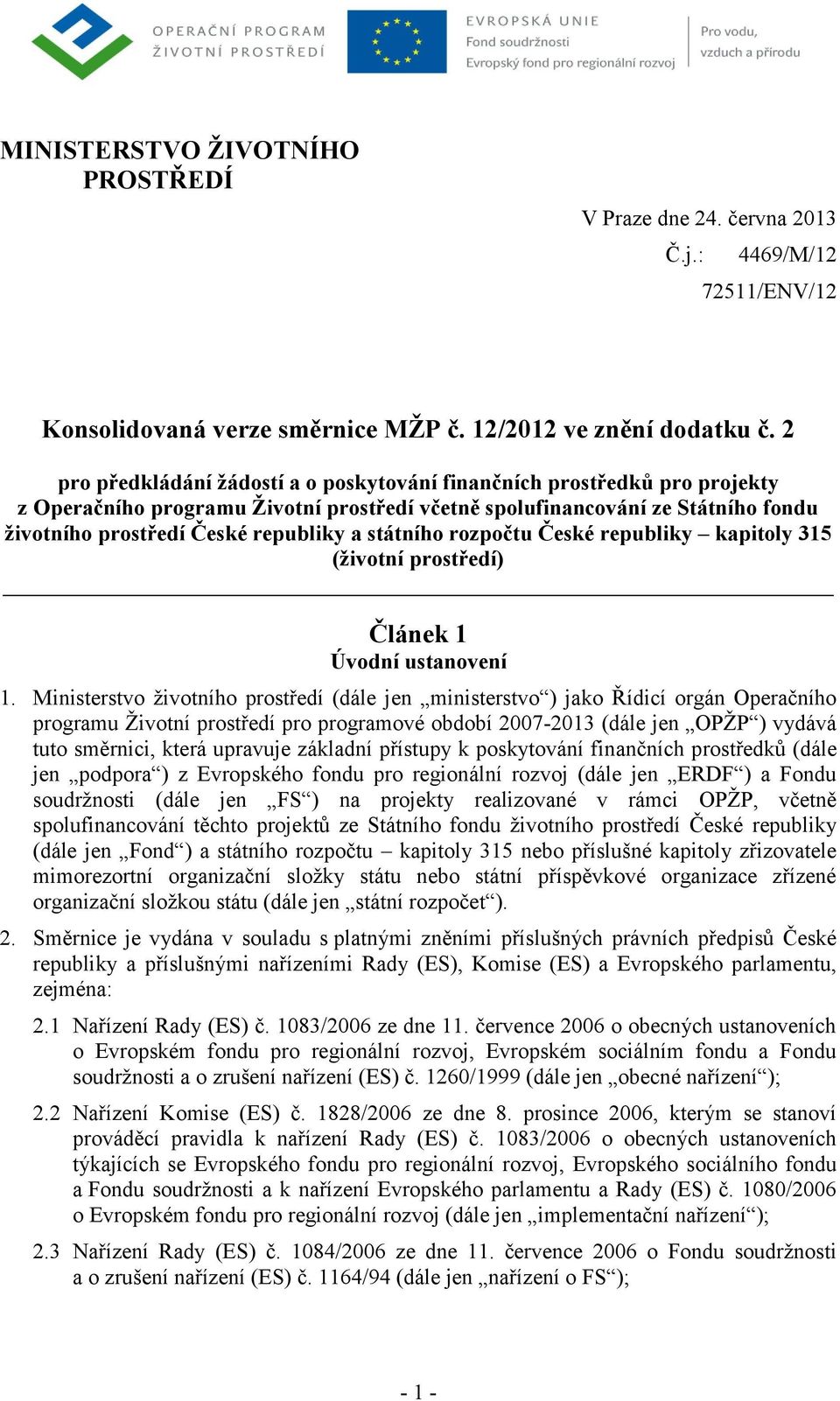státního rozpočtu České republiky kapitoly 315 (životní prostředí) Článek 1 Úvodní ustanovení 1.