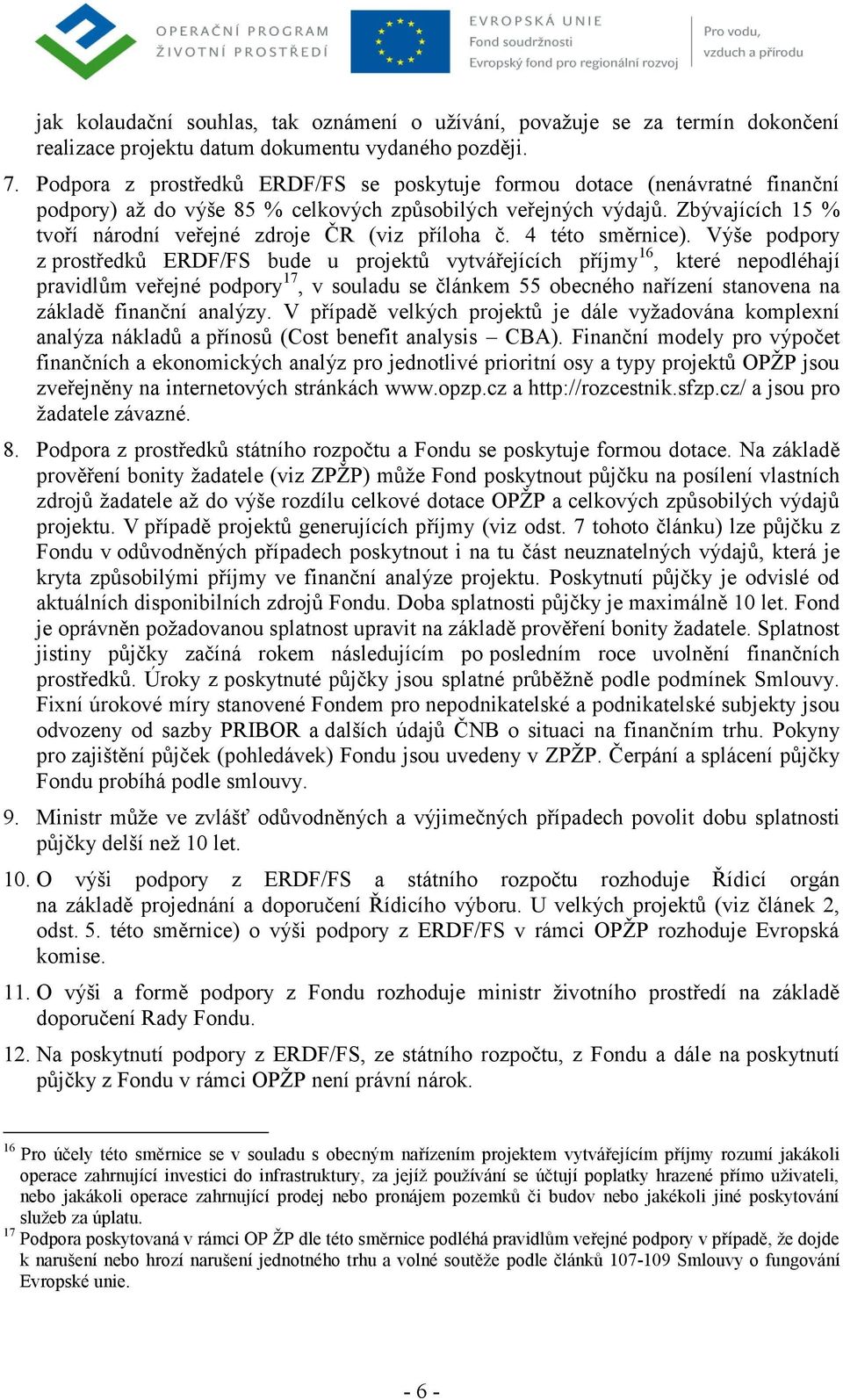 Zbývajících 15 % tvoří národní veřejné zdroje ČR (viz příloha č. 4 této směrnice).