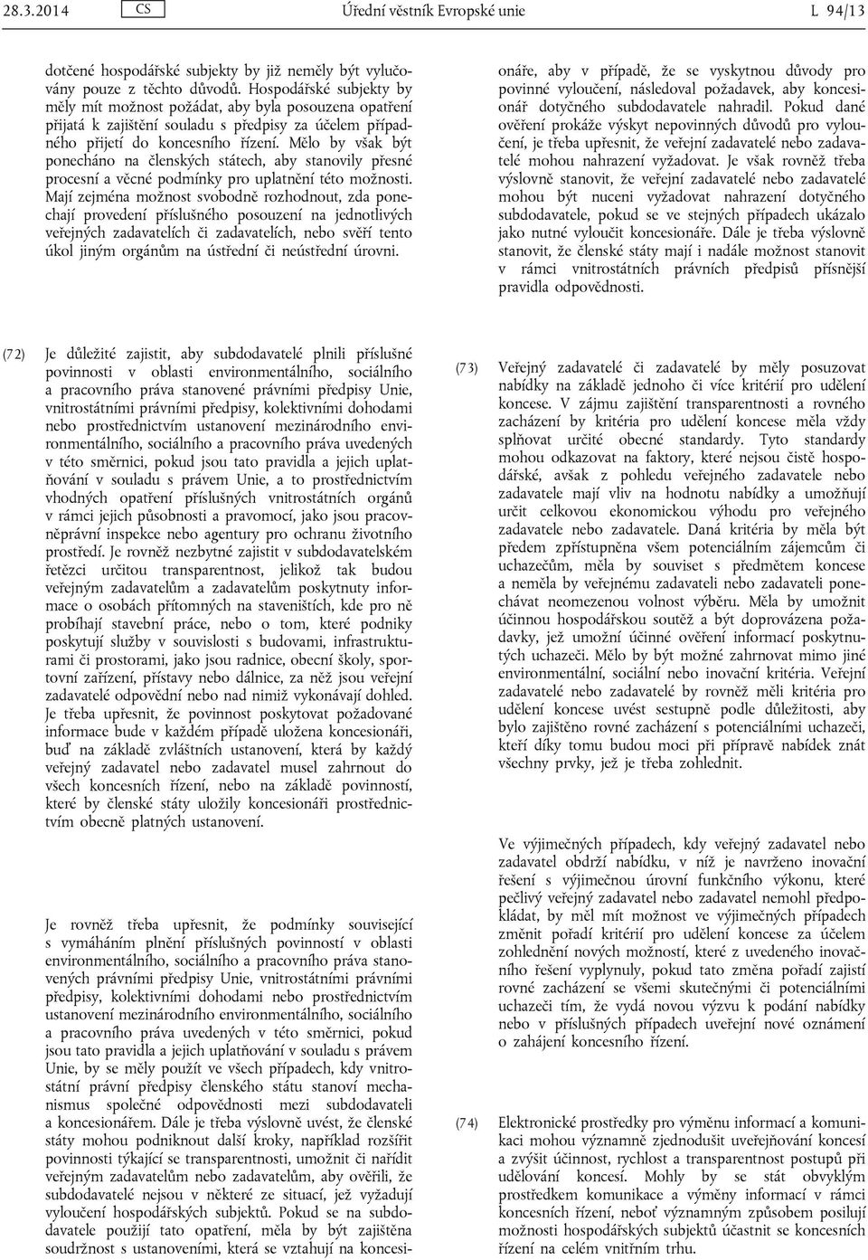 Mělo by však být ponecháno na členských státech, aby stanovily přesné procesní a věcné podmínky pro uplatnění této možnosti.