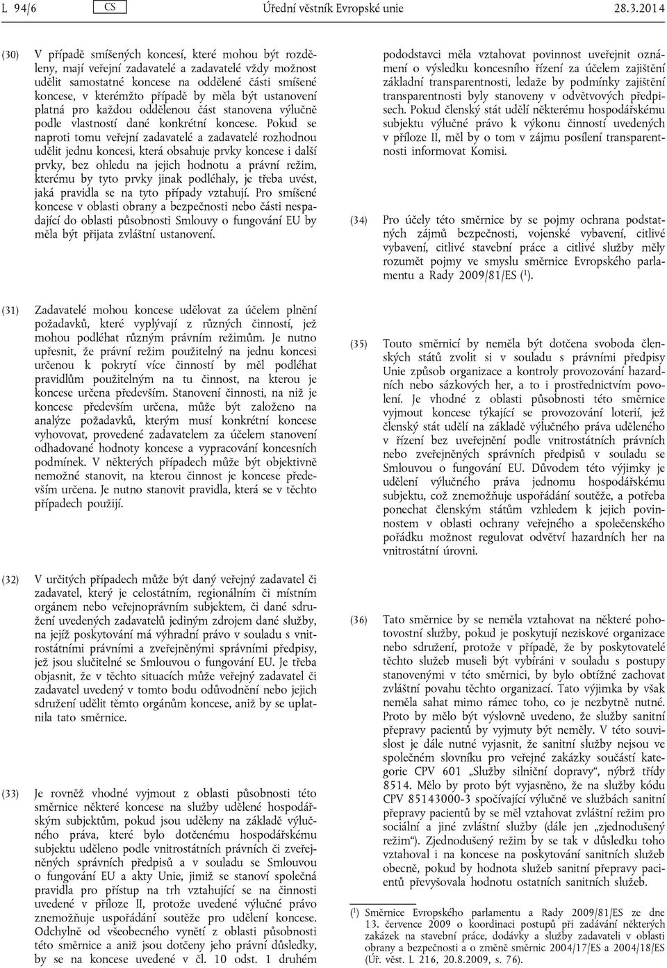 měla být ustanovení platná pro každou oddělenou část stanovena výlučně podle vlastností dané konkrétní koncese.