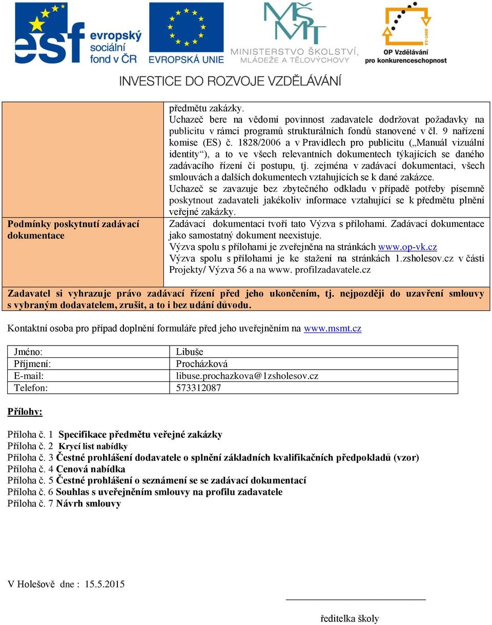 zejména v zadávací dokumentaci, všech smlouvách a dalších dokumentech vztahujících se k dané zakázce.
