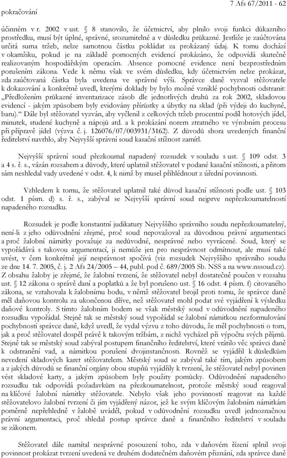 K tomu dochází v okamžiku, pokud je na základě pomocných evidencí prokázáno, že odpovídá skutečně realizovaným hospodářským operacím. Absence pomocné evidence není bezprostředním porušením zákona.