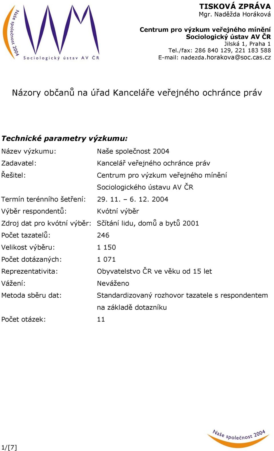 veřejného mínění Sociologického ústavu AV ČR Termín terénního šetření: 29. 11. 6. 12.