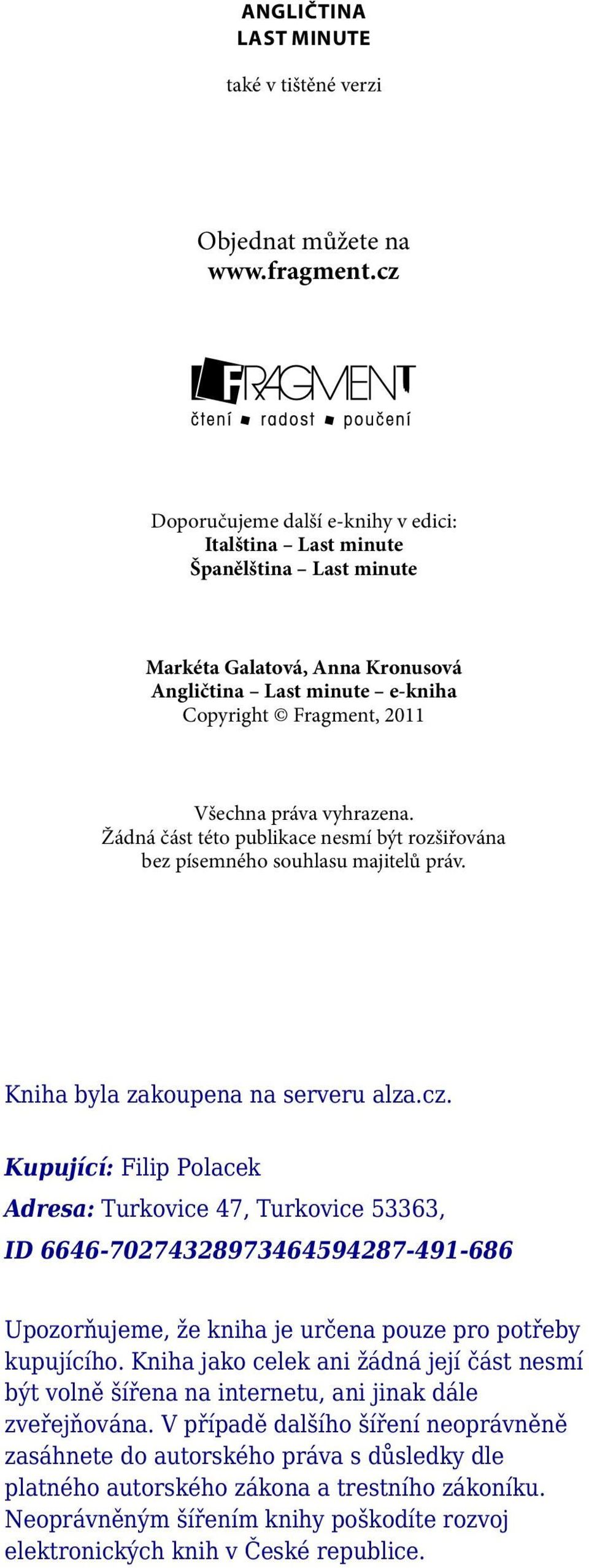 Žádná část této publikace nesmí být rozšiřována bez písemného souhlasu majitelů práv. Kniha byla zakoupena na serveru alza.cz.