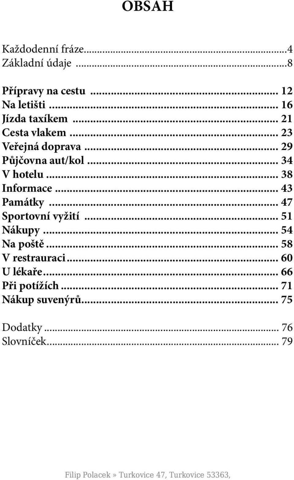 .. 43 Památky... 47 Sportovní vyžití... 51 Nákupy... 54 Na poště... 58 V restrauraci... 60 U lékaře.