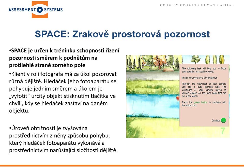 Hledáček jeho fotoaparátu se pohybuje jedním směrem a úkolem je vyfotit určitý objekt stisknutím tlačítka ve chvíli, kdy se