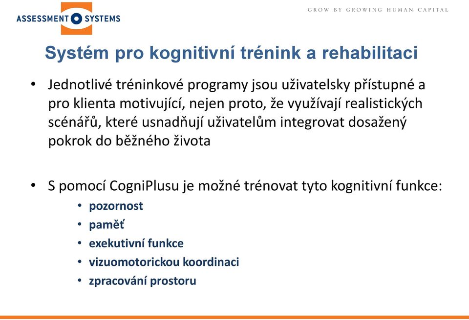 usnadňují uživatelům integrovat dosažený pokrok do běžného života S pomocí CogniPlusu je možné