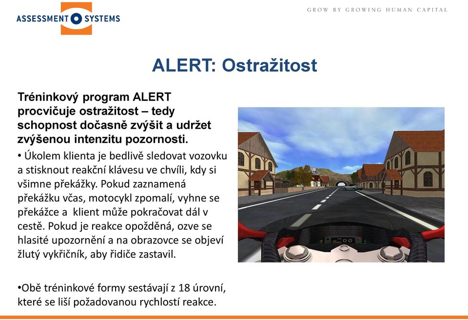 Pokud zaznamená překážku včas, motocykl zpomalí, vyhne se překážce a klient může pokračovat dál v cestě.