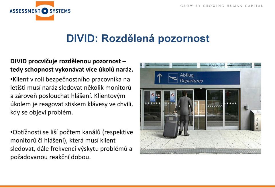 hlášení. Klientovým úkolem je reagovat stiskem klávesy ve chvíli, kdy se objeví problém.