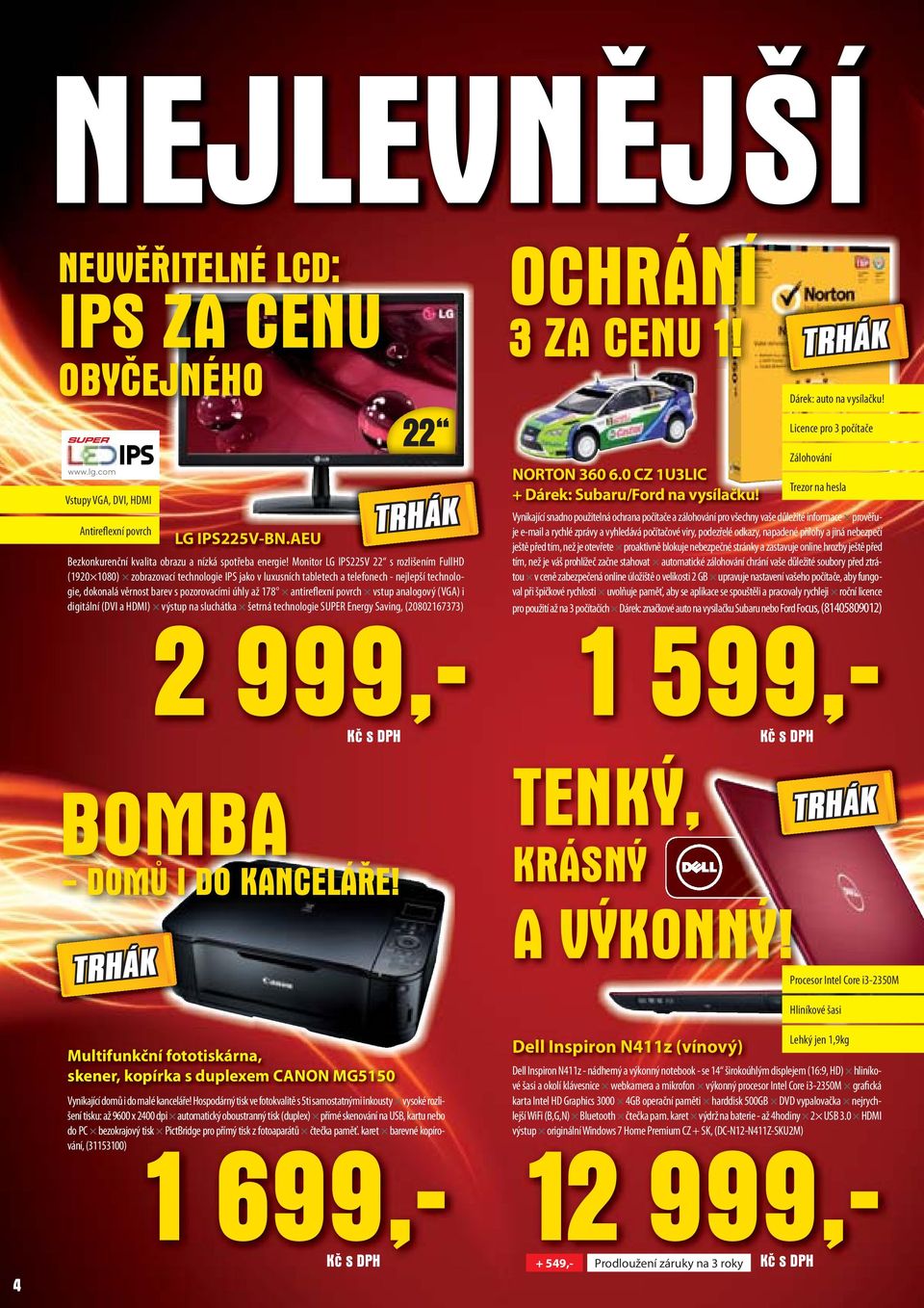 antireflexní povrch vstup analogový (VGA) i digitální (DVI a HDMI) výstup na sluchátka šetrná technologie SUPER Energy Saving, (20802167373) 2 999,- Kč s DPH BOMBA - DOMŮ I DO KANCELÁŘE!