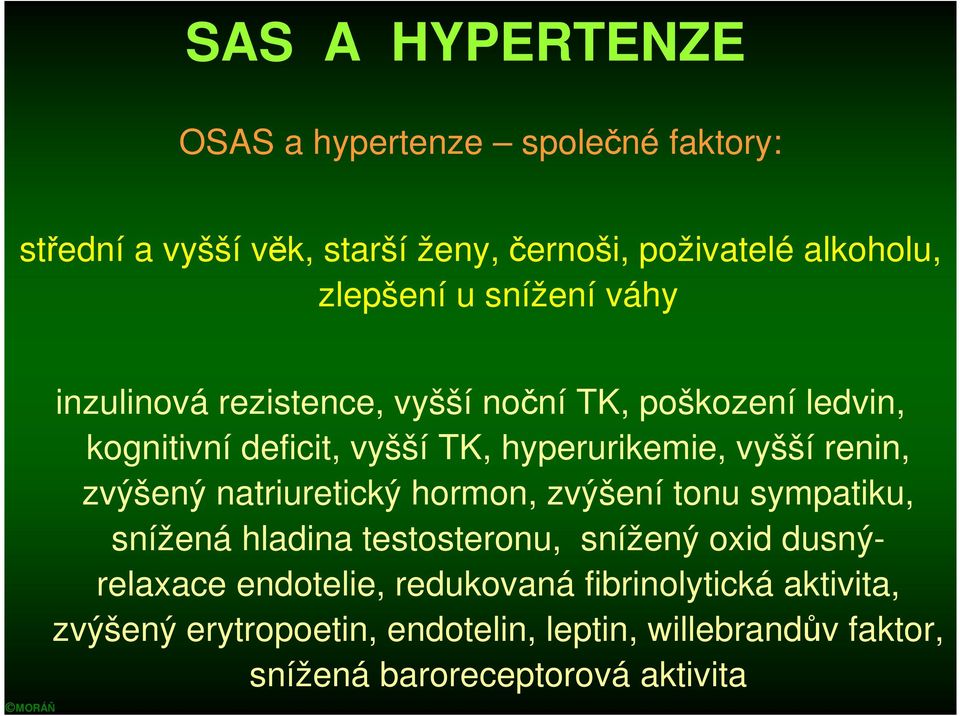 renin, zvýšený natriuretický hormon, zvýšení tonu sympatiku, snížená hladina testosteronu, snížený oxid dusnýrelaxace