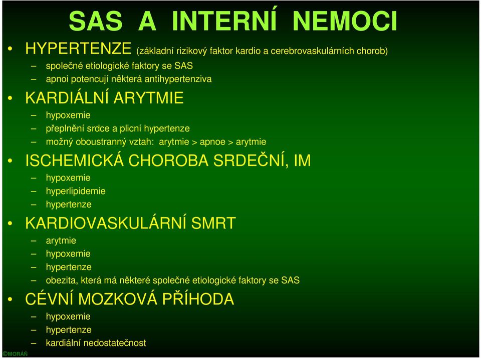 ISCHEMICKÁ CHOROBA SRDEČNÍ, IM hypoxemie hyperlipidemie hypertenze KARDIOVASKULÁRNÍ SMRT arytmie hypoxemie hypertenze obezita, která