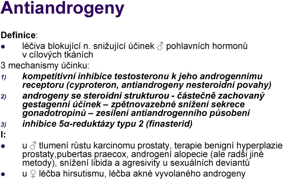 antiandrogeny nesteroidní povahy) 2) androgeny se steroidní strukturou - částečně zachovaný gestagenní účinek zpětnovazebné snížení sekrece gonadotropinů zesílení